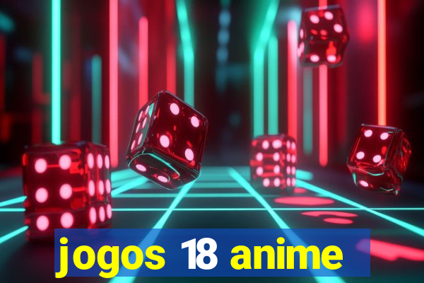 jogos 18 anime